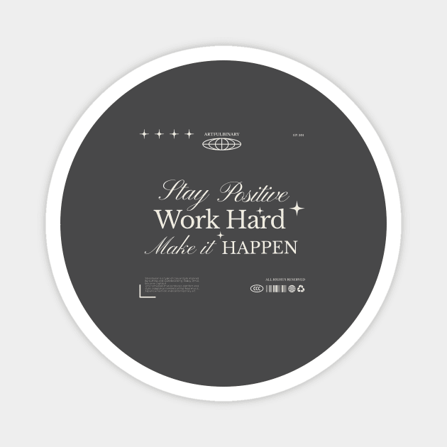 Stay positive, work hard, Magnet by Teequila Sunrise